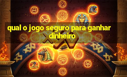 qual o jogo seguro para ganhar dinheiro