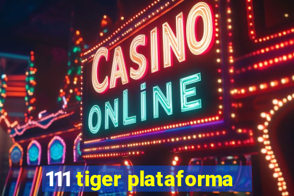 111 tiger plataforma