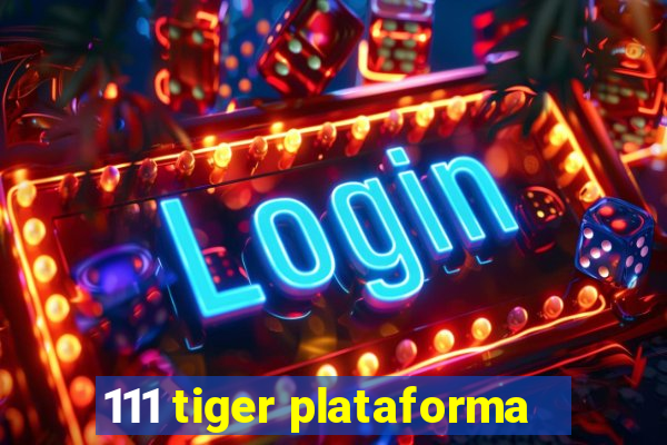 111 tiger plataforma