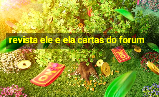 revista ele e ela cartas do forum