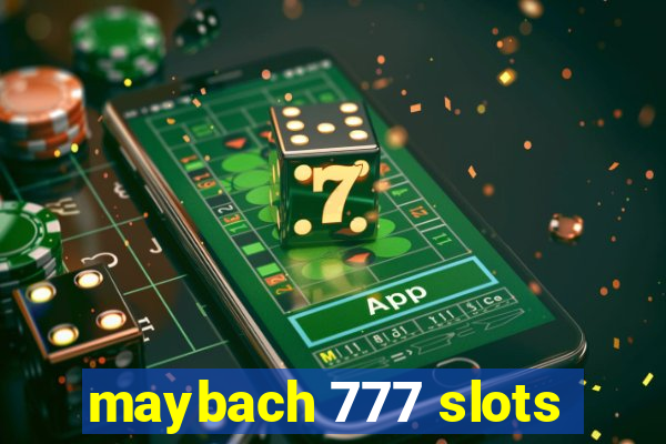 maybach 777 slots