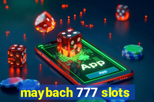 maybach 777 slots