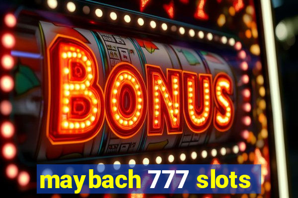 maybach 777 slots