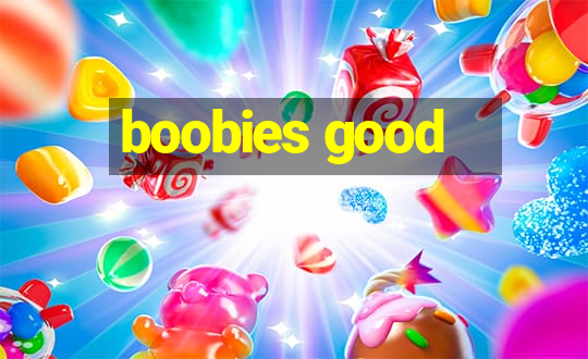 boobies good