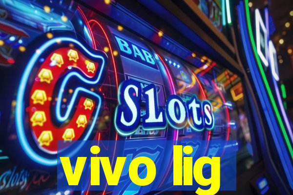 vivo lig