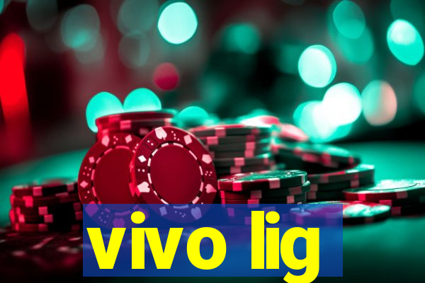 vivo lig