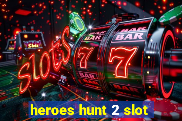 heroes hunt 2 slot