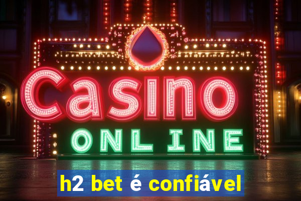 h2 bet é confiável