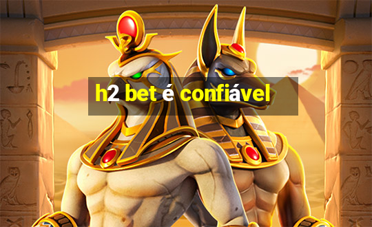 h2 bet é confiável