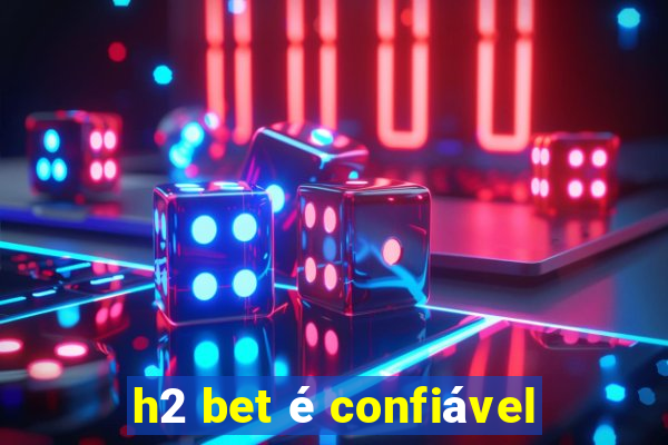 h2 bet é confiável