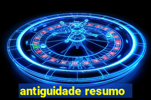 antiguidade resumo