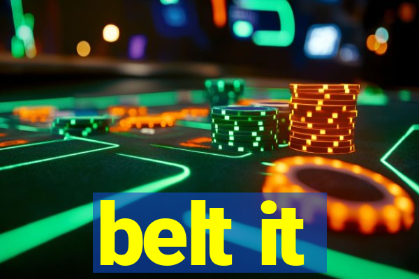 belt it