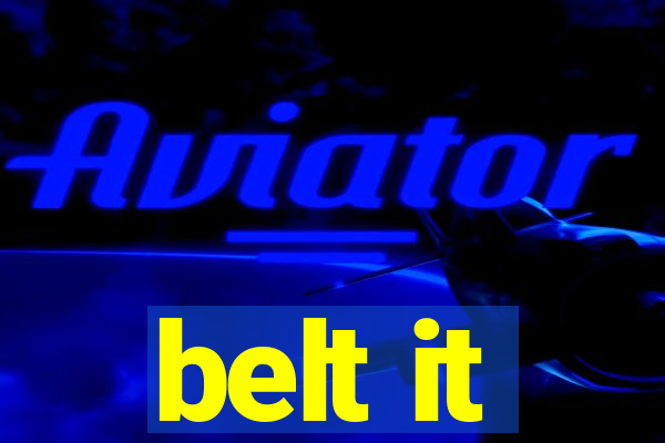 belt it