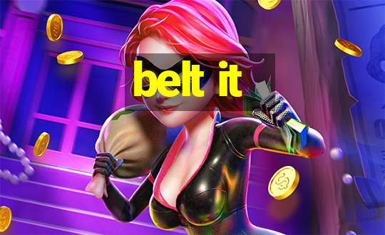 belt it