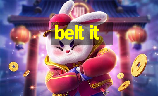 belt it