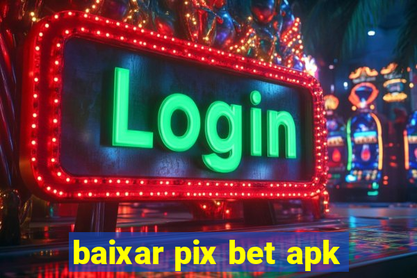 baixar pix bet apk