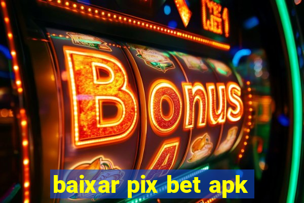 baixar pix bet apk