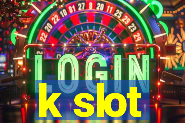 k slot