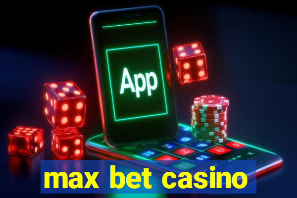 max bet casino