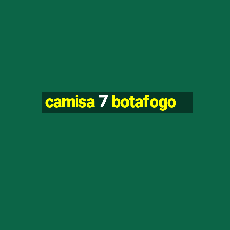 camisa 7 botafogo