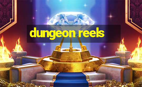 dungeon reels