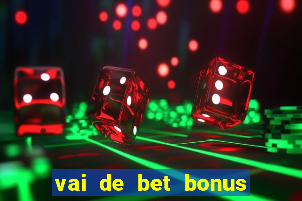 vai de bet bonus no cadastro