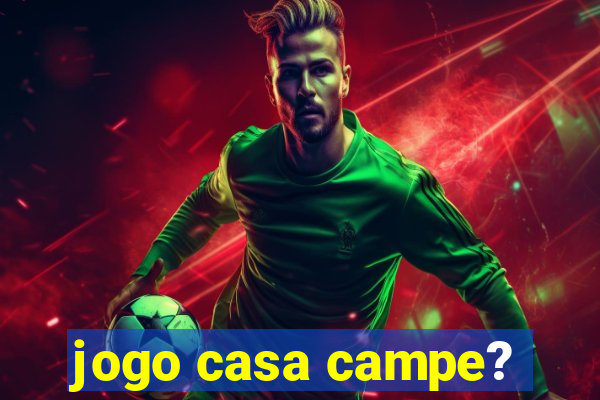 jogo casa campe?