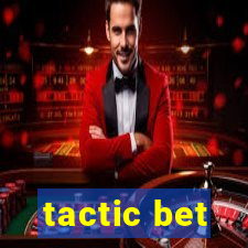 tactic bet