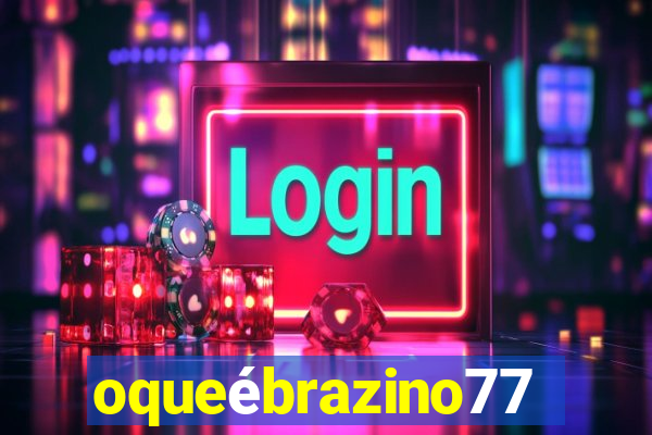 oqueébrazino777