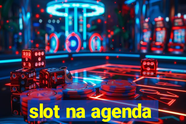 slot na agenda