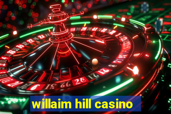 willaim hill casino