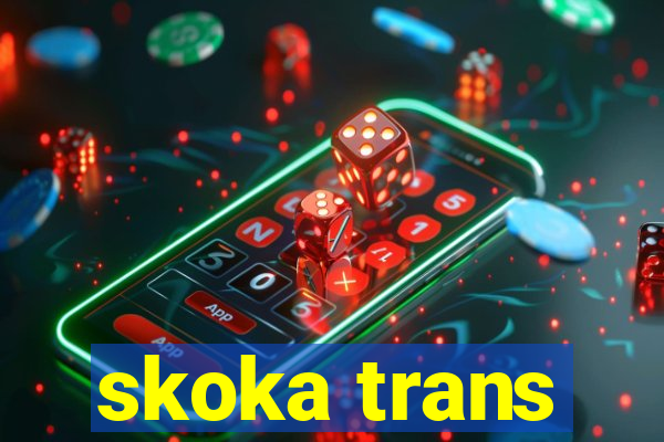 skoka trans