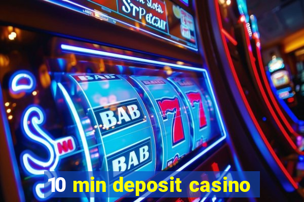 10 min deposit casino