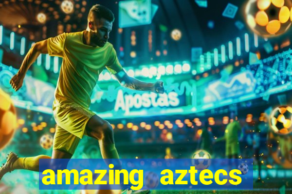 amazing aztecs casino slot