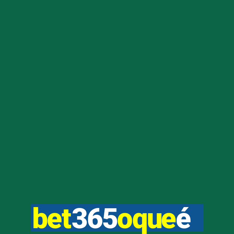 bet365oqueé