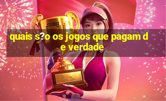 quais s?o os jogos que pagam de verdade