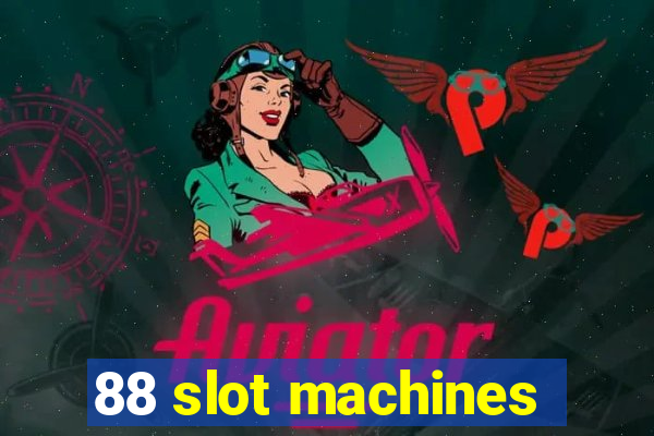 88 slot machines