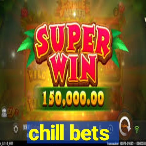 chill bets