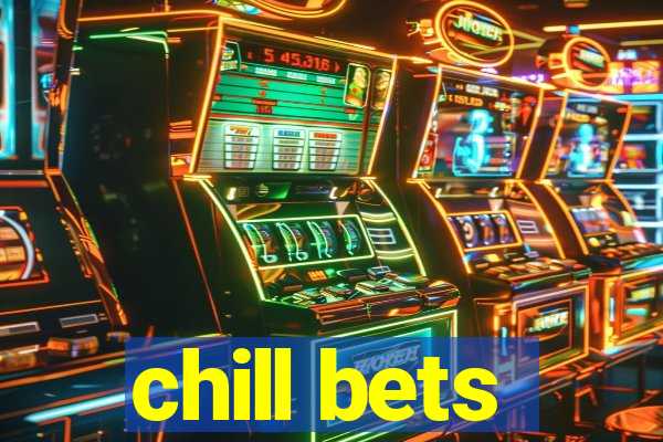 chill bets