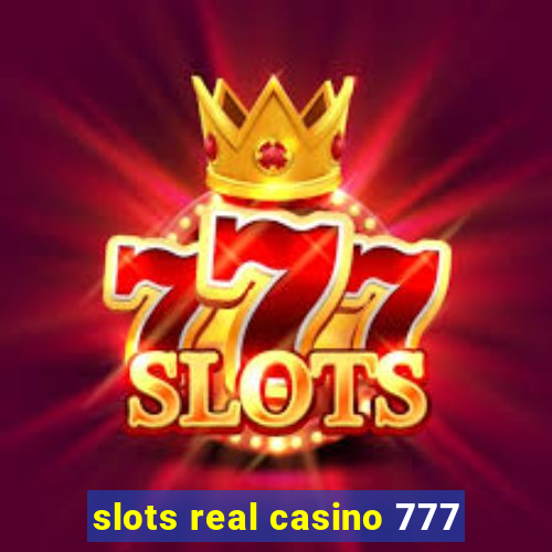 slots real casino 777