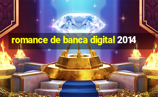 romance de banca digital 2014