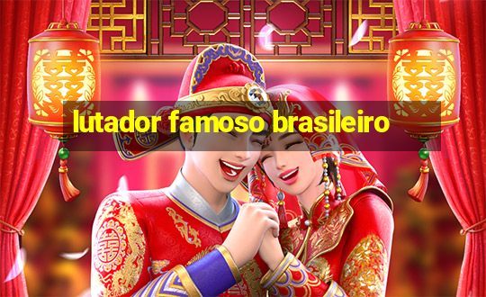 lutador famoso brasileiro