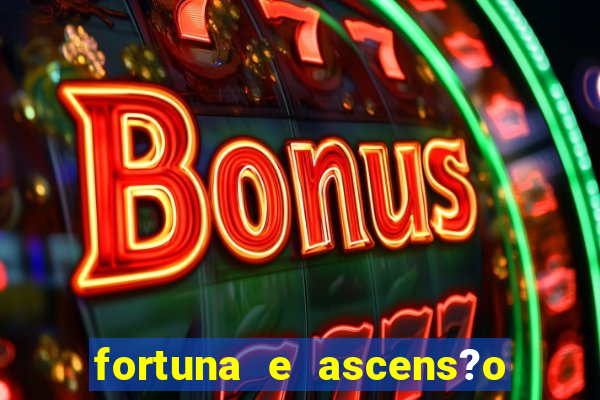 fortuna e ascens?o pdf grátis