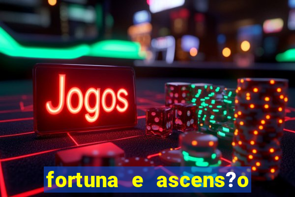 fortuna e ascens?o pdf grátis