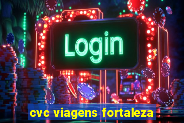 cvc viagens fortaleza