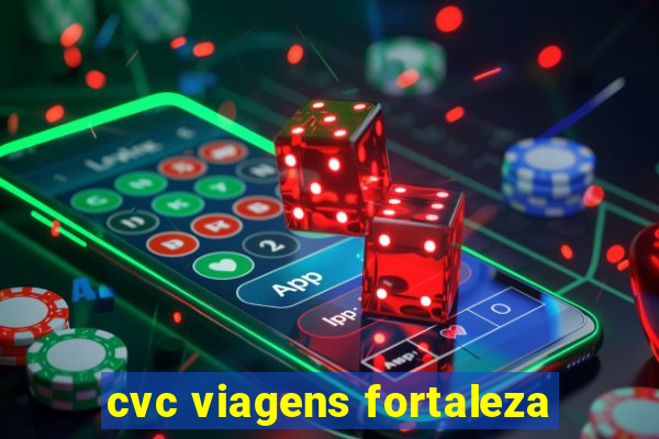 cvc viagens fortaleza