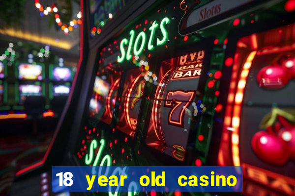 18 year old casino san diego