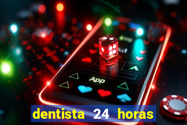 dentista 24 horas em betim