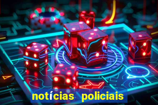 notícias policiais do jornal vs