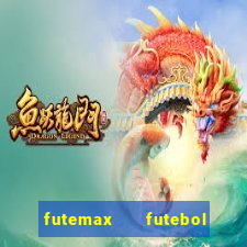 futemax   futebol ao vivo